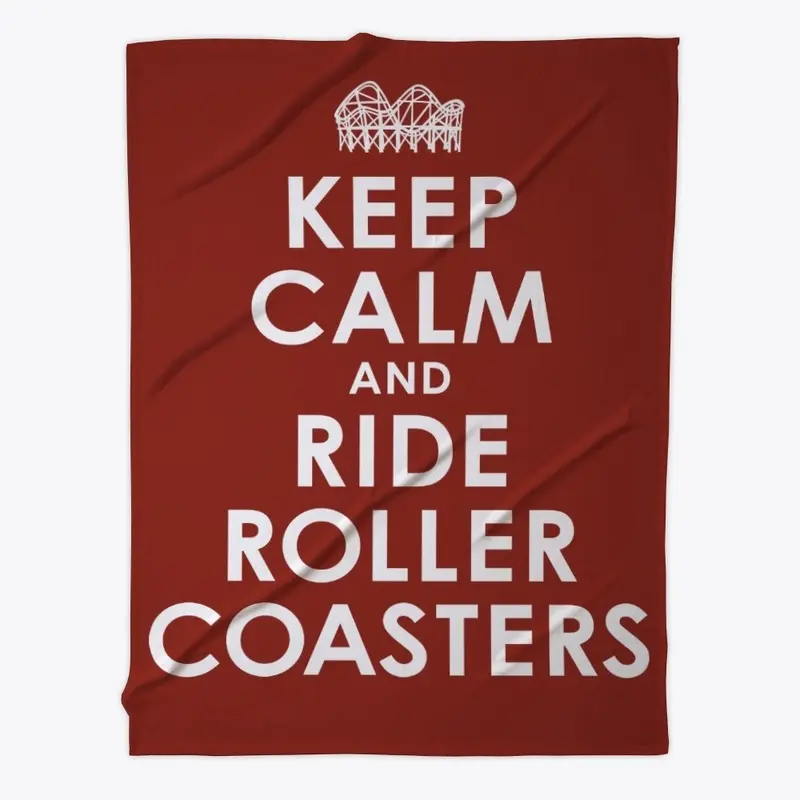 Keep Calm And Ride Roller Coasters